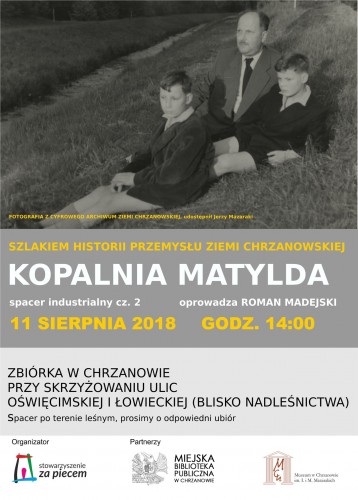 Szlakiem historii przemysłu ziemi chrzanowskiej: Kopalnia Matylda (cz. II) 11.08.2018, godz. 14.00