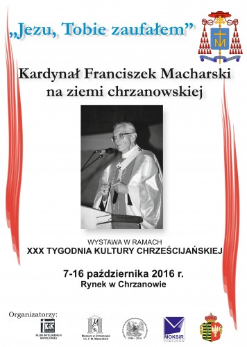 Kardynał Franciszek Macharski na ziemi chrzanowskiej - wystawa, 7-16.10.2016