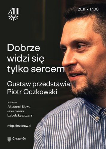 AKADEMIA SŁOWA  - W cyklu Gustaw przedstawia: Piotr Oczkowski - "Dobrze widzi się tylko sercem"