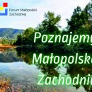 Poznajemy Małopolskę Zachodnią – dzisiaj my ! Powiat Chrzanowski