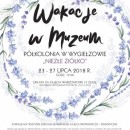 Wakacje w Muzeum - Półkolonia w Wygiełzowie "Niezłe ziółko" - 23-27.07.2018